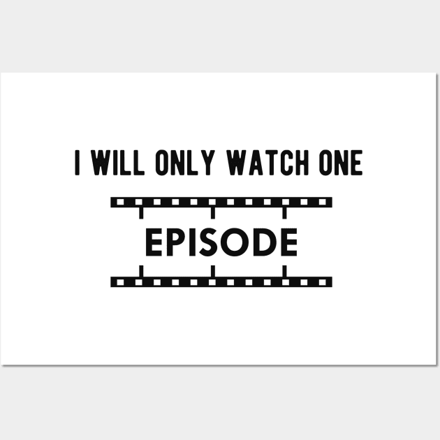 Television Show - I will only watch one episode Wall Art by KC Happy Shop